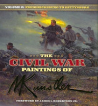 The Civil War Paintings of Mort Kunstler Volume 2 : Fredericksburg to Gettysburg (Civil War Paintings)