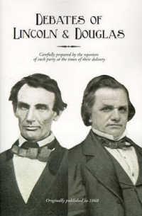 Debates of Lincoln & Douglas : Carefully Prepared by the Reporters of Each Party at the Times of Their Delivery