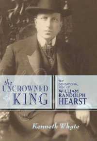 メディア王ハースト<br>The Uncrowned King : The Sensational Rise of William Randolph Hearst