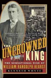 The Uncrowned King : The Sensational Rise of William Randolph Hearst （Reprint）