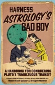 Harness Astrology's Bad Boy : A Handbook for Conquering Pluto's Tumultuous Transit