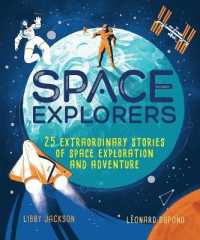 Space Explorers : 25 Extraordinary Stories of Space Exploration and Adventure