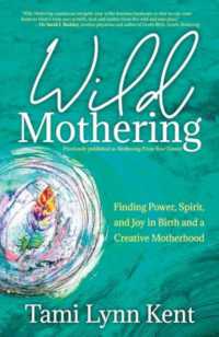 Wild Mothering : Finding Power, Spirit, and Joy in Birth and a Creative Motherhood