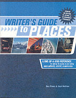 Writer's Guide to Places : A One-Of-A-Kind Reference for Making the Locales in Your Writing More Authentic, Colorful and Real