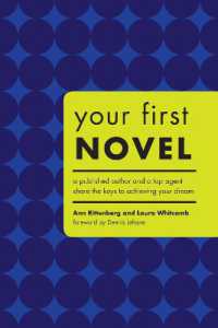 Your First Novel: A Published Author and a Top Agent Share the Keys to Achieving Your Dream