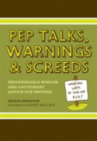 Pep Talks, Warnings, & Screeds : Indispensable Wisdom and Cautionary Advice for Writers