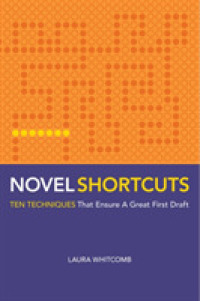 Novel Shortcuts : Ten Techniques That Ensure a Great First Draft