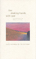 Like Shaking Hands With God. a Conversation About Writing （First Edition; First Printing）