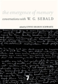 記憶の創発：Ｗ．Ｇ．ゼーバルトとの対話<br>The Emergence of Memory : Conversations with W.G. Sebald