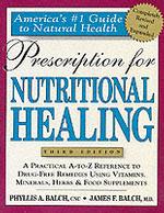 Prescription for Nutritional Healing : A Practical A-z Reference to Drug-free Remedies Using Vitamins, Minerals, Herbs, and Food Supplements