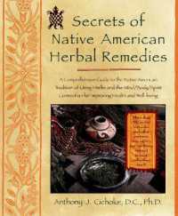 Secrets of Native American Herbal Remedies : A Comprehensive Guide to the Native American Tradition of Using Herbs and the Mind/Body/Spirit Connection for Improving Health and Well-being