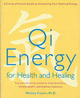 Qi Energy for Health and Healing : A Comprehensive Guide to Accessing Your Healing Energy