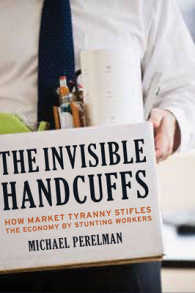 資本主義の見えざる手錠：市場の暴政による労働者の抑圧<br>The Invisible Handcuffs of Capitalism : How Market Tyranny Stifles the Economy by Stunting Workers