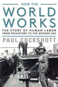 How the World Works : The Story of Human Labor from Prehistory to the Modern Day