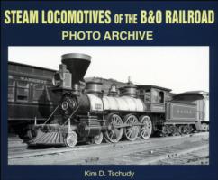 Steam Locomotives of the B & O Railroad : Photo Archive (Photo Archive)
