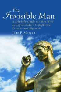 The Invisible Man : A Self-help Guide for Men with Eating Disorders, Compulsive Exercise and Bigorexia