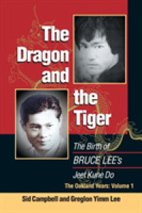 The Dragon and the Tiger : The Birth of Bruce Lee's Jeet Kune Do, the Oakland Years 〈1〉