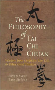 The Philosophy of Tai Chi Chuan : Wisdom from Confucius, Lao Tzu, & Other Great Thinkers