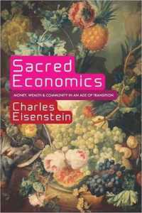 Sacred Economics : Money, Gift, & Society in the Age of Transition