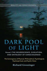 Dark Pool of Light : The Neuroscience, Evolution, and Ontology of Consciousness (Reality and Consciousness) 〈1〉