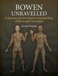 Bowen Unravelled : A Journey into the Fascial Understanding of the Bowen Technique