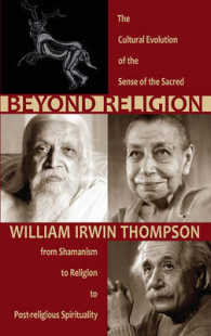 Beyond Religion : The Cultural Evolution of the Sense of the Sacred, from Shamanism to Religion to Post-religious Spirituality