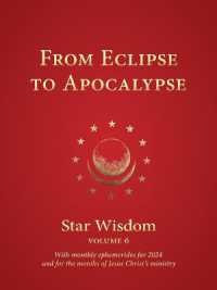 From Eclipse to Apocalypse : Star Wisdom Volume 6: with monthly ephemerides and commentary for 2024