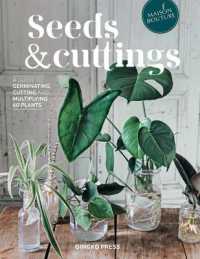 Seeds and Cuttings : A Guide to Germinating, Cutting and Multiplying 60 Plants