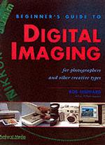 Beginner's Guide to Digital Imaging: for Photographers and Other Creative Types