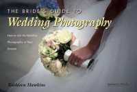 The Bride's Guide to Wedding Photography : How to get the Wedding Photography of your Dreams