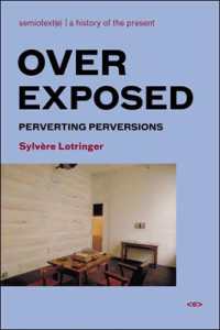 露出過剰<br>Overexposed : Perverting Perversions (Semiotext(e) / Foreign Agents)