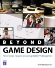 Beyond Game Design : Nine Steps Towards Creating Better Videogames （1ST）