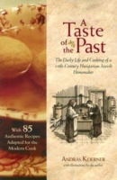A Taste of the Past : The Daily Life and Cooking of a Nineteenth-century Hungarian Jewish Homemaker