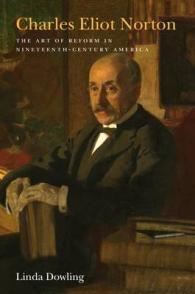 Charles Eliot Norton : The Art of Reform in Nineteenth-Century America (Becoming Modern: New Nineteenth-century Studies)