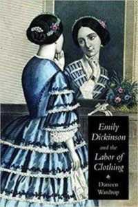 Emily Dickinson and the Labor of Clothing (Becoming Modern: New Nineteenth-century Studies - Reading Dress Series)