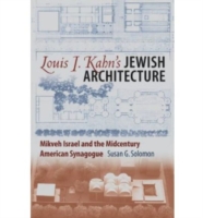 Louis I. Kahn's Jewish Architecture : Mikveh Israel and the Midcentury American Synagogue (American Jewish History, Culture, and Life)