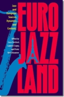 Eurojazzland : Jazz and European Sources, Dynamics, and Contexts