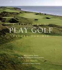 Fifty Places to Play Golf before You Die: Golf Experts Share the World's Greatest Destinations
