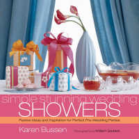 Simple Stunning Wedding Showers : Festive Ideas and Inspiration for Perfect Pre-wedding Parties
