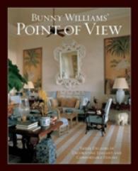 Bunny Williams' Point of View : Three Decades of Decorating Elegant and Comfortable Houses