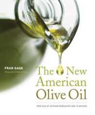 The New American Olive Oil : Profiles of Artisan Producers and 75 Recipes