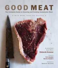 Good Meat : The Complete Guide to Sourcing and Cooking Sustainable Meat with More than 200 Recipes