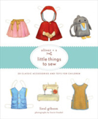 Oliver + S Little Things to Sew : 20 Classic Accessories and Toys for Children