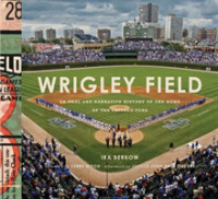 Wrigley Field : An Oral and Narrative History of the Home of the Chicago Cubs