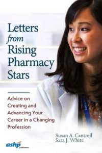 Letters from Rising Pharmacy Stars : Advice on Creating and Advancing Your Career in a Changing Profession
