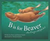 B is for Beaver : An Oregon Alphabet (Sleeping Bear Press alphabet books)
