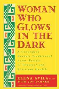 Woman Who Glows in the Dark : A Curandera Reveals Traditional Aztec Secrets of Physical and Spiritual Health
