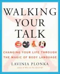 Walking Your Talk: Changing Your Life Through the Magic of Body Language