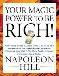 Your Magic Power to be Rich! : Featuring Three Classic Works, Revised and Updated for the Twenty-First Century: Think and Grow Rich, the Magic Ladder to Success, the Master-Key to Riches