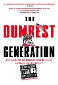 The Dumbest Generation : How the Digital Age Stupefies Young Americans and Jeopardizes Our Future(Or, Don 't Trust Anyone under 30)
